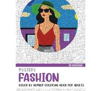 Mystery Fashion Color By Number Coloring Book for Adults: 30 Unique Adult Coloring Mystery Puzzle Designs (Mystery Color By Number Books for Adults)