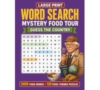 Mystery Food Tour Word Search: Large Print Food & Travel Word Search Puzzle Book for Adults and Seniors with 120 Puzzles, 2400 Words, Guess the Country Clues, and Easy to Hard+ Levels