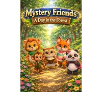 Mystery Friends A Day in the Forest: A Fun Children's Adventure in the Magical Forest - Friendship, Curiosity and Discovery for Early Readers, Bedtime Stories, ESL Learning and Kids Who Love Nature