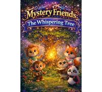 Mystery Friends The Whispering Tree: An Enchanting Forest Adventure for Kids - Children's Picture Book About Friendship, Nature, Imagination and ... Readers, ESL Learning and Bedtime Stories