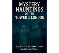 Mystery Hauntings of the Tower of London: 4 (Haunted House Mysteries)