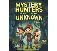Mystery Hunters Volume 1: True Tales of the Unknown