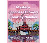 Mystery Japanese Flowers Color by Number: 100 Unique Pixel Art Designs