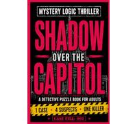 MYSTERY LOGIC THRILLER - SHADOW OVER THE CAPITOL: A Detective Puzzle Book for Adults - Join Lucy Jane's Deduction Puzzles for Mystery Lovers (The Lucy Jane Case Files™)