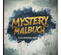 Mystery Malbuch- Classic Edition: Ein geheimnisvolles Ausmalerlebnis für Erwachsene: Eine Reise in klassische, verborgene Welten. Zeitlose Illustrationen voller Magie lass dich einfach überraschen.