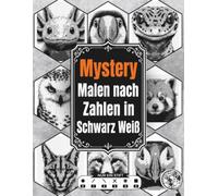 Mystery Malen nach Zahlen in Schwarz Weiß: Monochrome Rätselbilder für Erwachsene