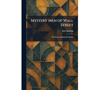 Mystery Men of Wall Street: The Powers Behind the Market