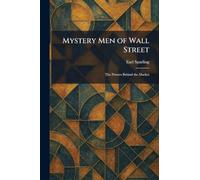 Mystery Men of Wall Street: The Powers Behind the Market