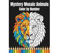 Mystery Mosaic Animals Color by Number: 50 Animal Pixel Art Designs for Adults & Teens | Relaxing Stress Relief Coloring Book with Hidden Pictures