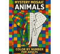 Mystery Mosaic Animals - Color by Number Coloring Book for Adults: Relaxing Pixel Art Puzzles with Lions, Elephants, Dolphins, Owls, and More - Stress Relief Activity Book for Adults