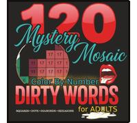 Mystery Mosaic Color by Number: 120 Naughty Phrases & Dirty Words for Adults: Hilarious Dirty Talk & Funny Phrases Pixel Art | Stress Relief Activity Book | Large Print Color Quest for Women & Men