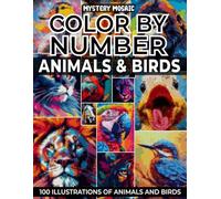 Mystery Mosaic Color by Number Animals and Birds: 100 Color by Number Squares, Hexagons & Dots Patterns for stress relief Relaxation Adults and Teens (Extreme pixelcolourist Quest)
