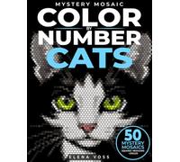 Mystery Mosaic Color by Number Cats: 50 Hidden Cat Portraits in Pixel Art Mosaic Mysteries: A Cozy Stress Relief Activity for Cat Lovers and Adult Color by Number Enthusiasts (Mystery Mosaic Series)