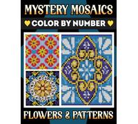 Mystery Mosaic Color by Number: Color Quest with Flowers & Patterns: Relaxing Color by Numbers for Adults, Hidden Image Coloring Book