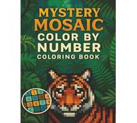 Mystery Mosaic Color by Number Coloring Book: Exciting Hidden Picture and Puzzle Color by Number Pages | Fun and Relaxing Activity Book for Kids, Teens, and Adults