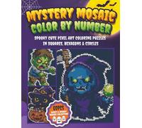 Mystery Mosaic Color by Number Cute and Spooky Pixel Art Coloring Puzzles: Fun and Adorable Creepy Halloween Mystery Pixel Art for Teens and Adults | Calm, Enjoyable, and Stress-Free Coloring Pages