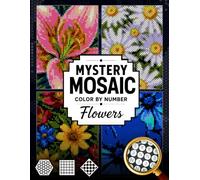 Mystery Mosaic Color by Number Flowers: 50 Pixel Art Floral Designs, Bold & Relaxing Flower Coloring Book In Diamonds, Squares, Hexagons & Circles ... (Stress Relief Color by Number For Adults)