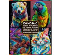 Mystery Mosaic Color by Number for Adults Animals: 100 Unique Geometric Designs with Rectangles, Triangles, Hexagons & Polygons Relaxing Master Color Palette Coloring Book
