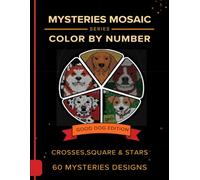 Mystery Mosaic Color by Number for Adults; Good Dogs, Great Colors Edition: 60 Bold & Easy Dog Breed Designs for Teens and Adults ,Stress Relief Through Color