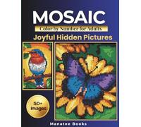 Mystery Mosaic Color by Number for Adults: Joyful Hidden Pictures: 50+ Uplifting Color by Number Pages with Animals, Cozy Scenes & Inspiring Prompts (Manatee Mystery Mosaic Collection)