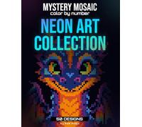 Mystery Mosaic Color by Number for Adults: Neon Art Collection Pixel Coloring Book with Hidden Images for Relaxation: A Neon Pixel Art Coloring Book ... Images for Adults, Teens, and Relaxation