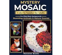 Mystery Mosaic Color by Number for Adults: Stunning Animals and Nature Scenes (Manatee Mystery Mosaic Collection)