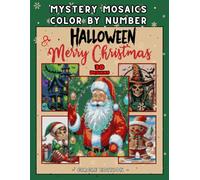 Mystery Mosaic Color by Number: Halloween & Christmas Coloring Book for Adults and Teens: Festive Coloring for Relaxation, Mindfulness & Holiday Joy