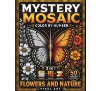 Mystery Mosaic Color by Number: Pixel Art Coloring Book for Adults Podtytuł: 50 Hidden Images | Flowers and Tropics | Toucans, Tropical Birds, Jungle Flowers and Exotic Nature Scenes for Relaxation
