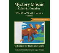 Mystery Mosaic Color-by-Number: Wildlife of North America Volume 1 - Intermediate Level: 50 Images For Teens and Adults