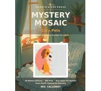 Mystery Mosaic: Cute Pets: Large-Print Color by Number for Adults - 49 Hidden Pets, One Colour per Number, Every Page Computer-Checked