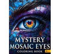 Mystery Mosaic Eyes Coloring Book for Adults: Relaxing Pixel Mosaic Eye Illustrations to Reveal, Color & Discover • Stress-Relieving Mystery Art Pages for Adults & Teens
