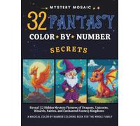 Mystery Mosaic Fantasy: 32 Color by Number Secrets: A Magical Color-by-Number Coloring Book for the Whole Family - Reveal 32 Hidden Mystery Pictures ... Fairies, and Enchanted Fantasy Kingdoms