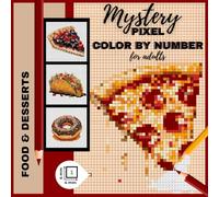 Mystery Mosaic Pixel Color by Number: A Fun & Engaging Adult Coloring Book to Discover Global Food and Desserts