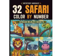 Mystery Mosaic Safari: 32 Color by Number African Wildlife Secrets: A Relaxing Adult Color-by-Number Mosaic Coloring Book with Hidden Pictures of ... Zebras, Rhinos, Leopards, and Savanna Sunsets