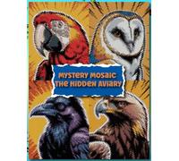 MYSTERY MOSAIC The Hidden Aviary: Color by Number for Adults and Teens, Stress Relief Mystery Color by Number Book with 100 Hidden Bird Illustrations.