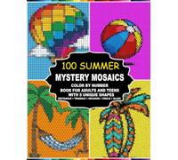 Mystery Mosaics 100 Summer: Color by Number Book with 5 Unique Mosaic Shapes, Summer Themed Designs for Adults and Teens, Includes a Master Color Palette Guide