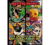 Mystery Mosaics Color by Number 50 Creative Modern Patterns and Pop Art Inspirations: Featuring 50 Dazzling Hidden Pictures and Extreme Color Quest ... Squares on a Black Background And Pictures