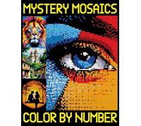 Mystery Mosaics Color By Number: A Fun and Creative Quest Coloring Book with Pixel Art Challenges to Reveal Hidden Pictures for Relaxation