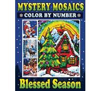 Mystery Mosaics Color By Number Blessed Season: Pixel Art Coloring Book for Adults to Celebrate Christmas Joys and Find Inner Peace - Color Quest for Relaxation (Mystery Mosaics Coloring Books)