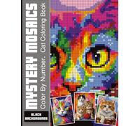 Mystery Mosaics Color by Number Cats Coloring Book: A Delightful Cat Lovers’ Activity Book. 50 Fun, Stress-Relief Pages for Teens & Adults.