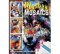 Mystery Mosaics Color by Number: Colorful Animals Coloring Book for Adults - A Relaxing Adventure with Stunning Creatures (Mystery Mosaics Color By Number for Adults)