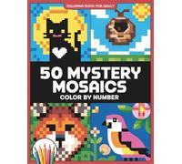 Mystery Mosaics Color By Number Coloring Book For Adult: A Creative Adult Coloring Book with Unique Mosaic Designs to Color by Number