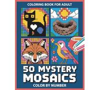 Mystery Mosaics Color By Number Coloring Book For Adult: Detailed Mosaic Illustrations to Color by Number in an Adult Coloring Book