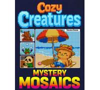 Mystery Mosaics Color By Number Cozy Creatures: 40 Adorable Holiday Animals to Color & Reveal for Relaxation and Fun
