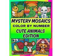Mystery Mosaics Color By Number: Cute Animals Edition: A Pixel-Art Color-by-Number Puzzle Book for Kids, Teens & Adults - Relaxing Cute Animal Designs to Reveal