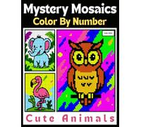 Mystery Mosaics Color By Number Cute Animals: Pixel art Quest For Teens and Adults, Adorabl Animals To Reveal For Stress Relief (Mystery Mosaic Color By Number)