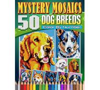 Mystery Mosaics Color By Number Dog Breeds: 50 Pixel Art Coloring with Dazzling Secret Dog Breeds Animal Pet cute, Color Quest Challenges for ... (Mystery Mosaic Color By Number Collection)