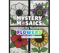 Mystery Mosaics Color by Number - Flowers: Standard Black Paper Edition with 8 Shapes & 40 Hidden Pictures for Teens & Adults.