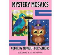 Mystery Mosaics Color by Number For Seniors: Coloring and Activity Book for Adults, Seniors and Beginners