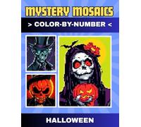 Mystery Mosaics Color by Number Halloween: 30 Spooky Mystery Pixel Puzzles to Color and Reveal Haunted Surprises - Halloween Color-by-Number Book for ... Monsters, Witches, and Creepy Creatures